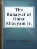 The_Rubaiyat_of_Omar_Khayyam_Jr
